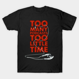 Too Many Podcasts Too Little Time T-Shirt